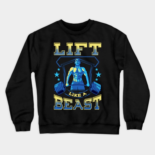 Lift Like a Beast Weightlifting Powerlifting Gym Crewneck Sweatshirt by theperfectpresents